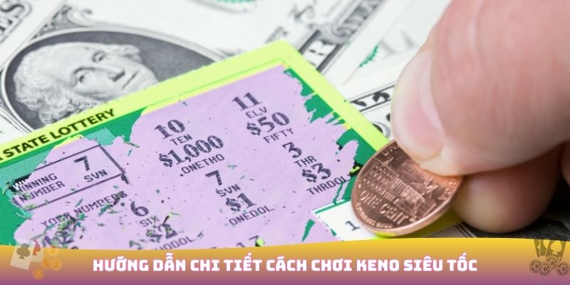  cách chơi Keno Siêu Tốc