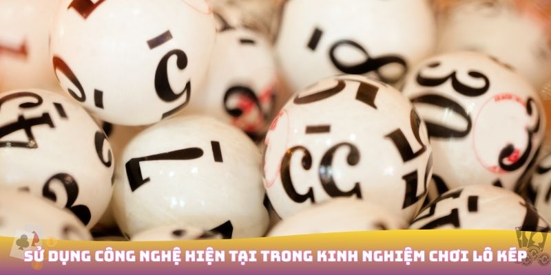 Kinh nghiệm chơi Lô Kép